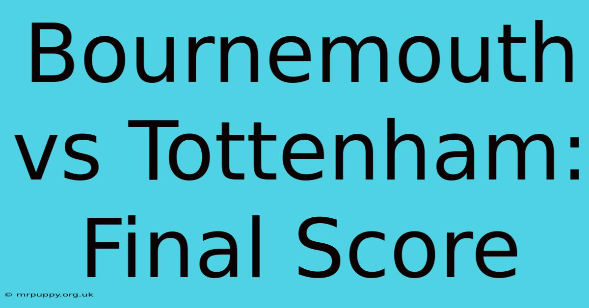 Bournemouth Vs Tottenham: Final Score