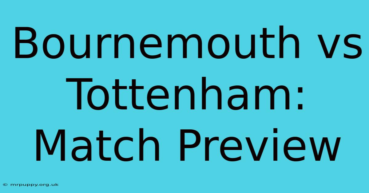 Bournemouth Vs Tottenham: Match Preview