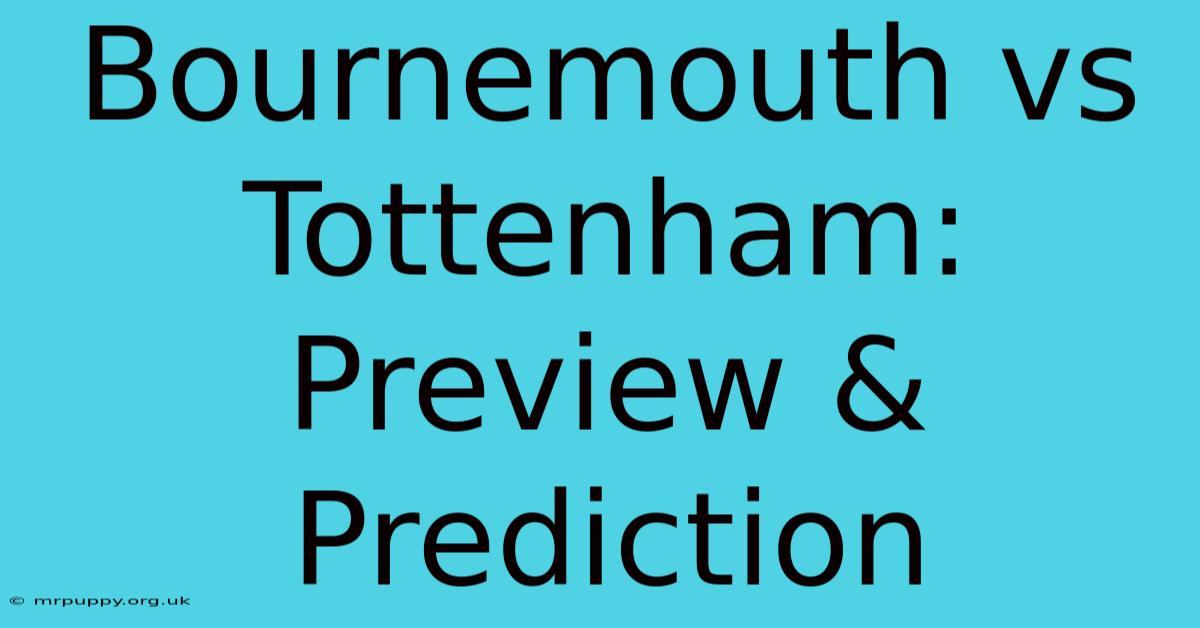 Bournemouth Vs Tottenham: Preview & Prediction