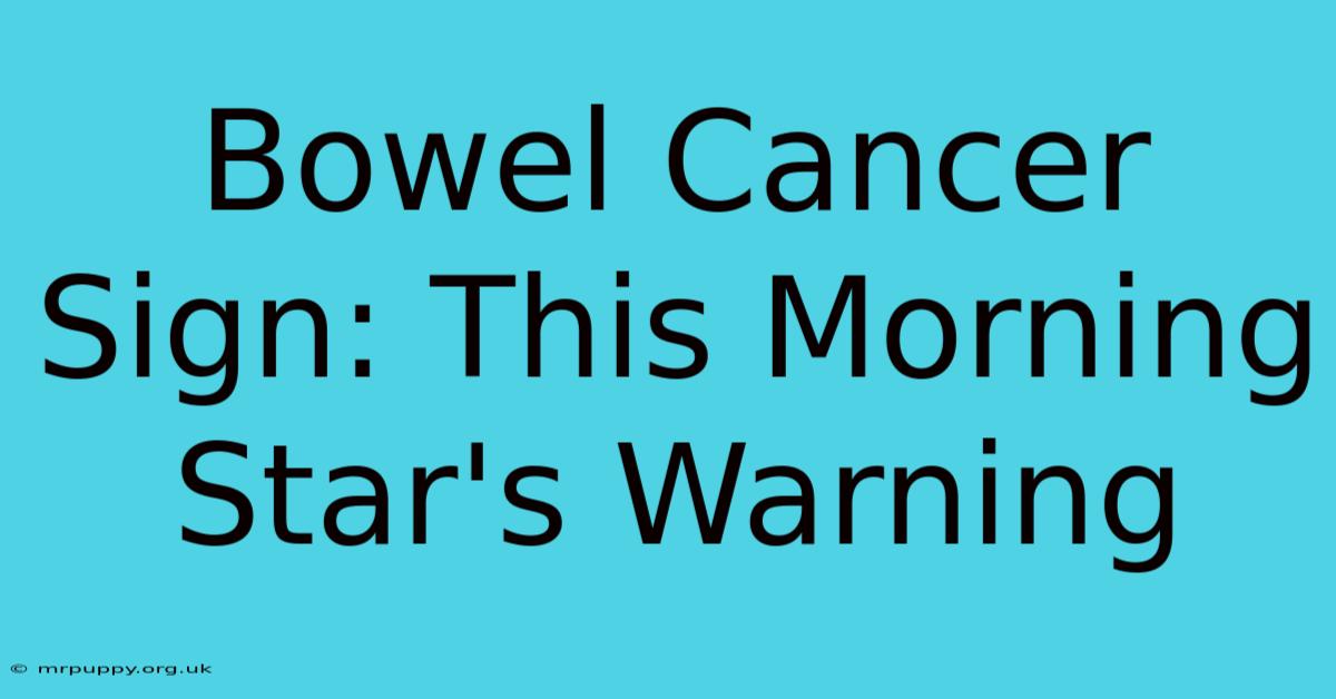 Bowel Cancer Sign: This Morning Star's Warning