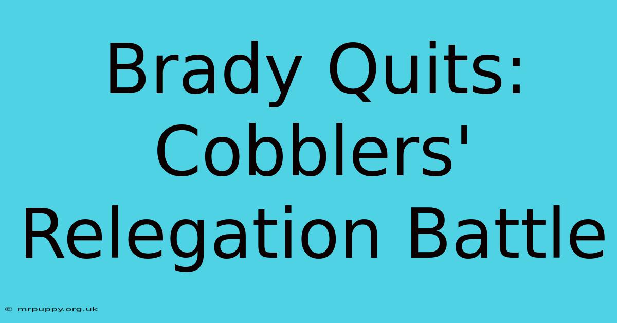 Brady Quits: Cobblers' Relegation Battle