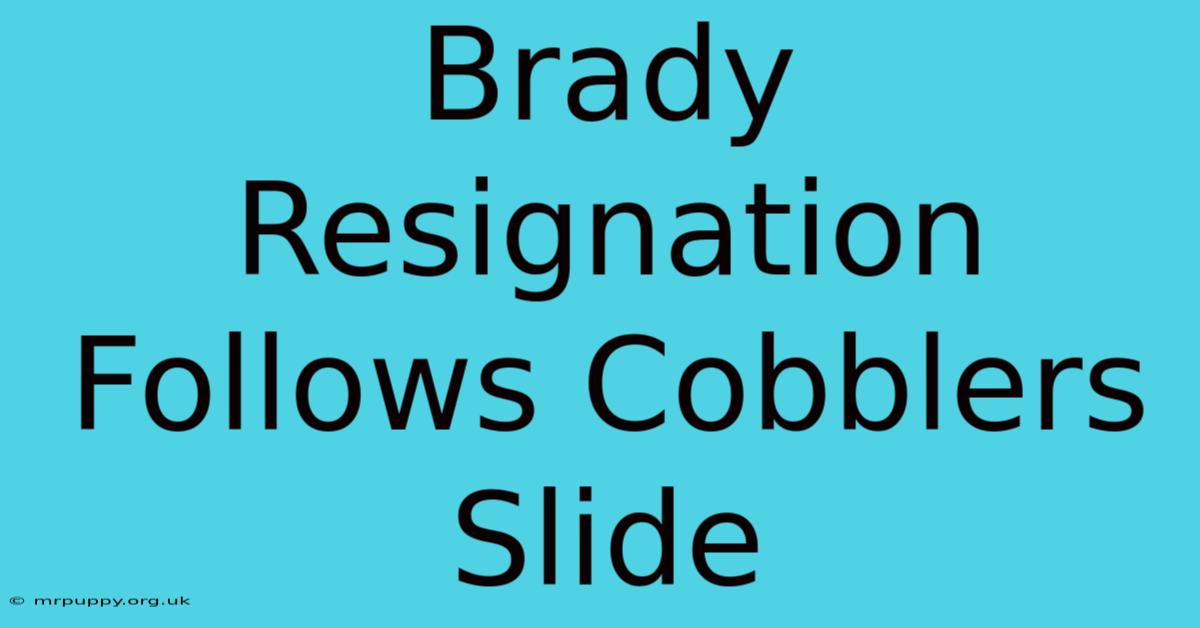 Brady Resignation Follows Cobblers Slide