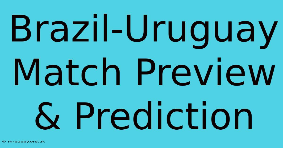 Brazil-Uruguay Match Preview & Prediction