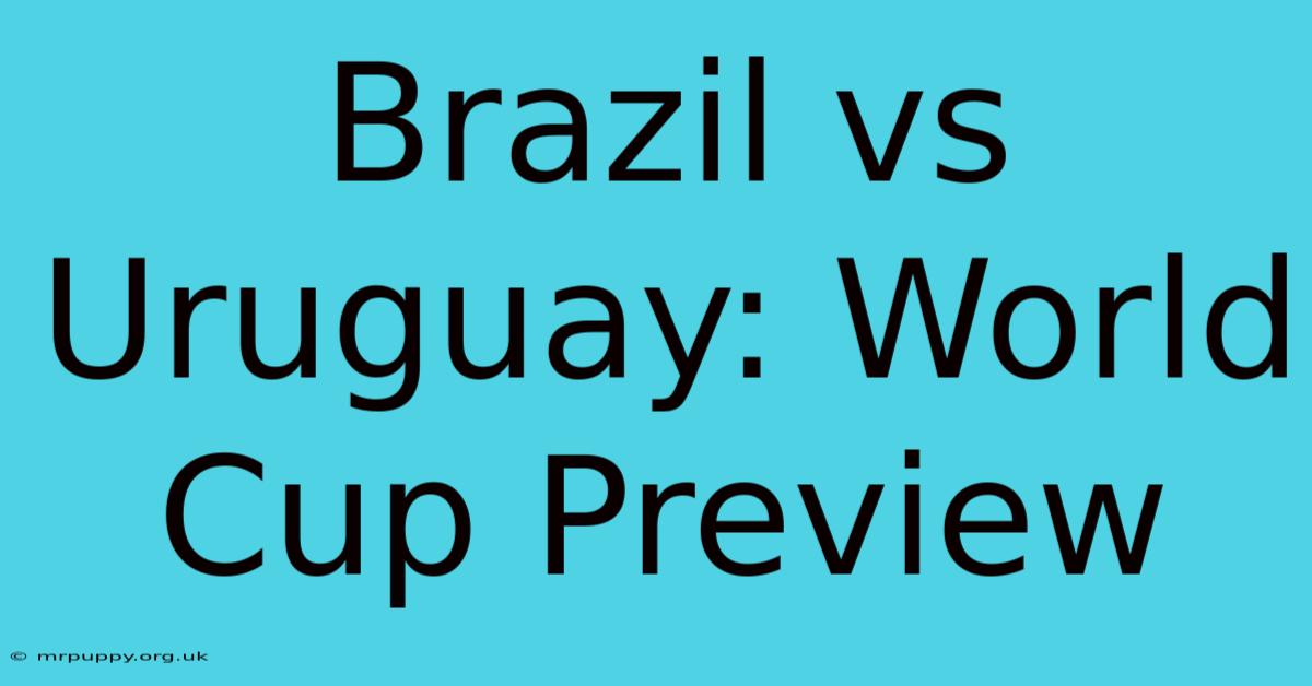 Brazil Vs Uruguay: World Cup Preview