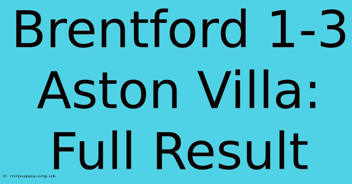 Brentford 1-3 Aston Villa: Full Result