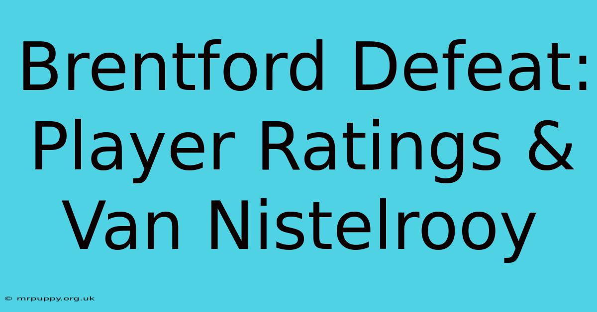 Brentford Defeat: Player Ratings & Van Nistelrooy