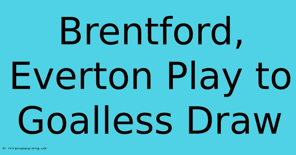 Brentford, Everton Play To Goalless Draw