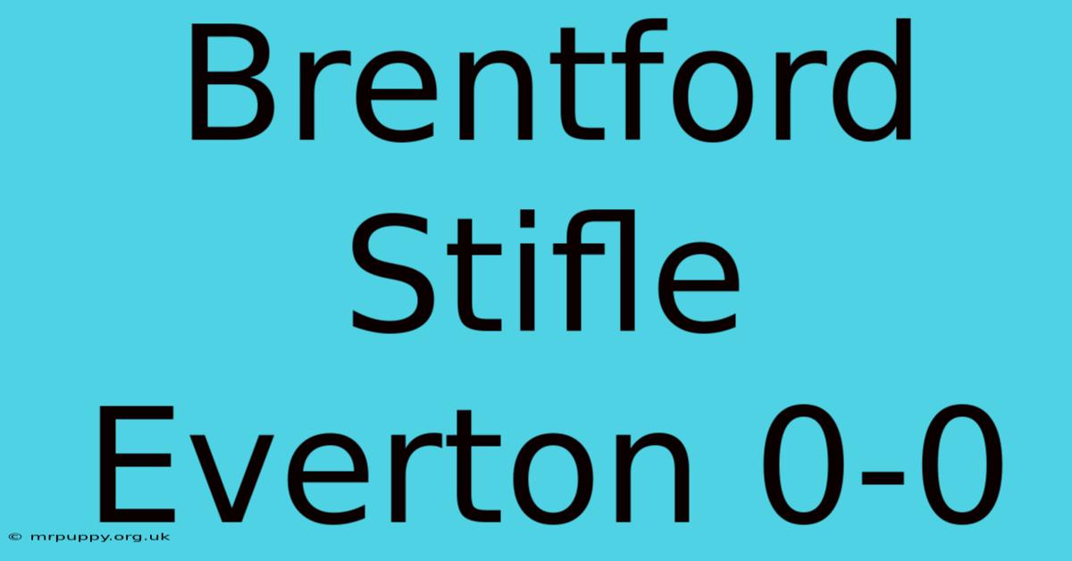 Brentford Stifle Everton 0-0