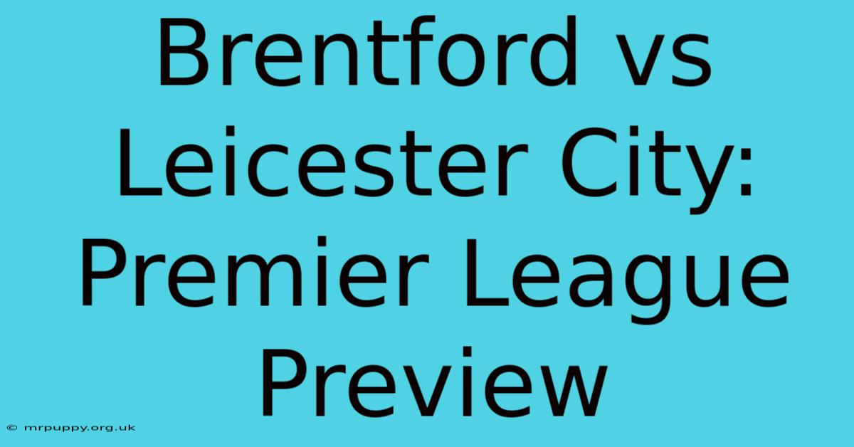 Brentford Vs Leicester City: Premier League Preview