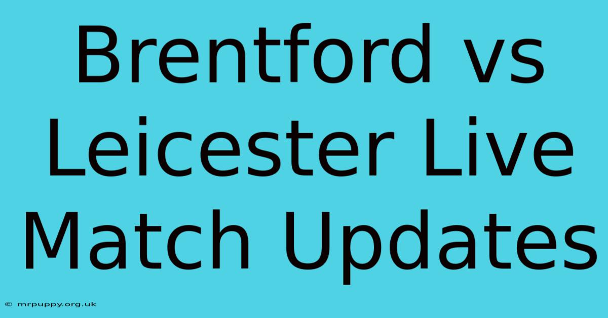 Brentford Vs Leicester Live Match Updates