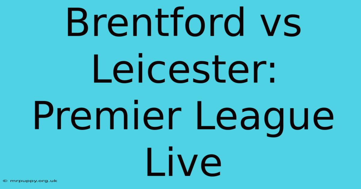 Brentford Vs Leicester: Premier League Live