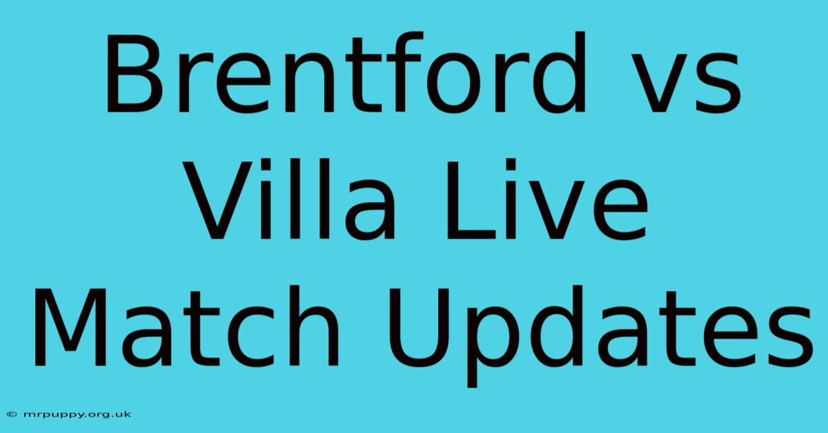 Brentford Vs Villa Live Match Updates