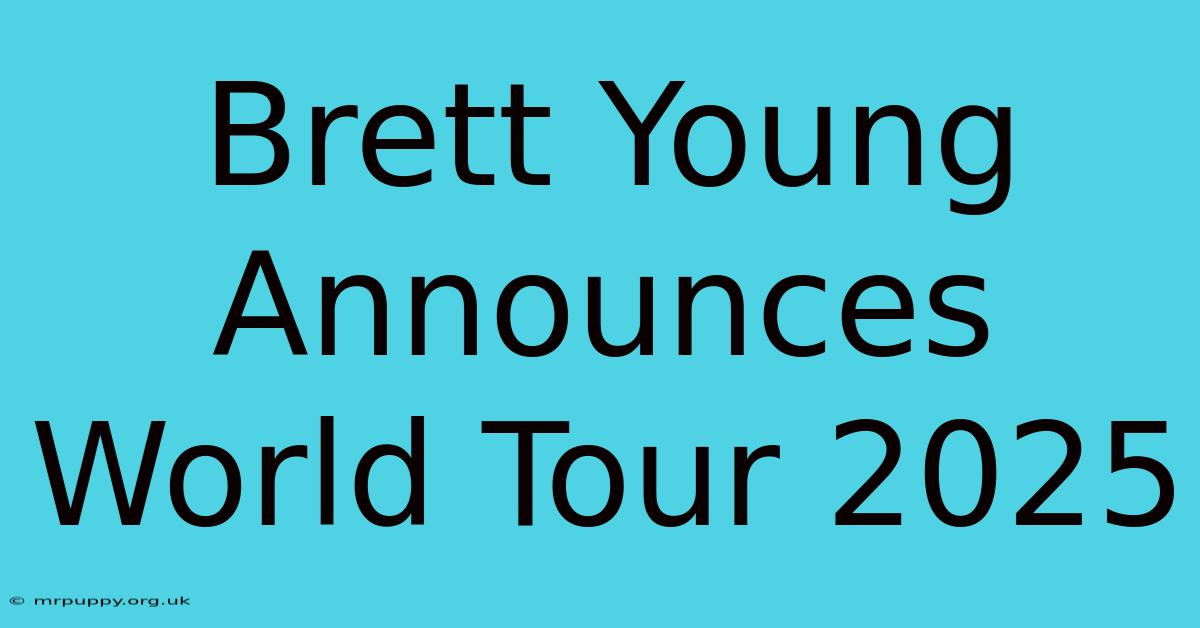 Brett Young Announces World Tour 2025