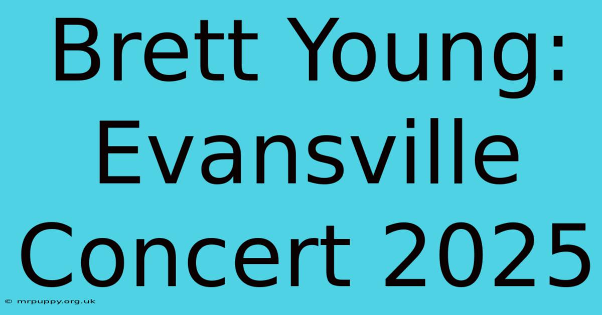 Brett Young: Evansville Concert 2025