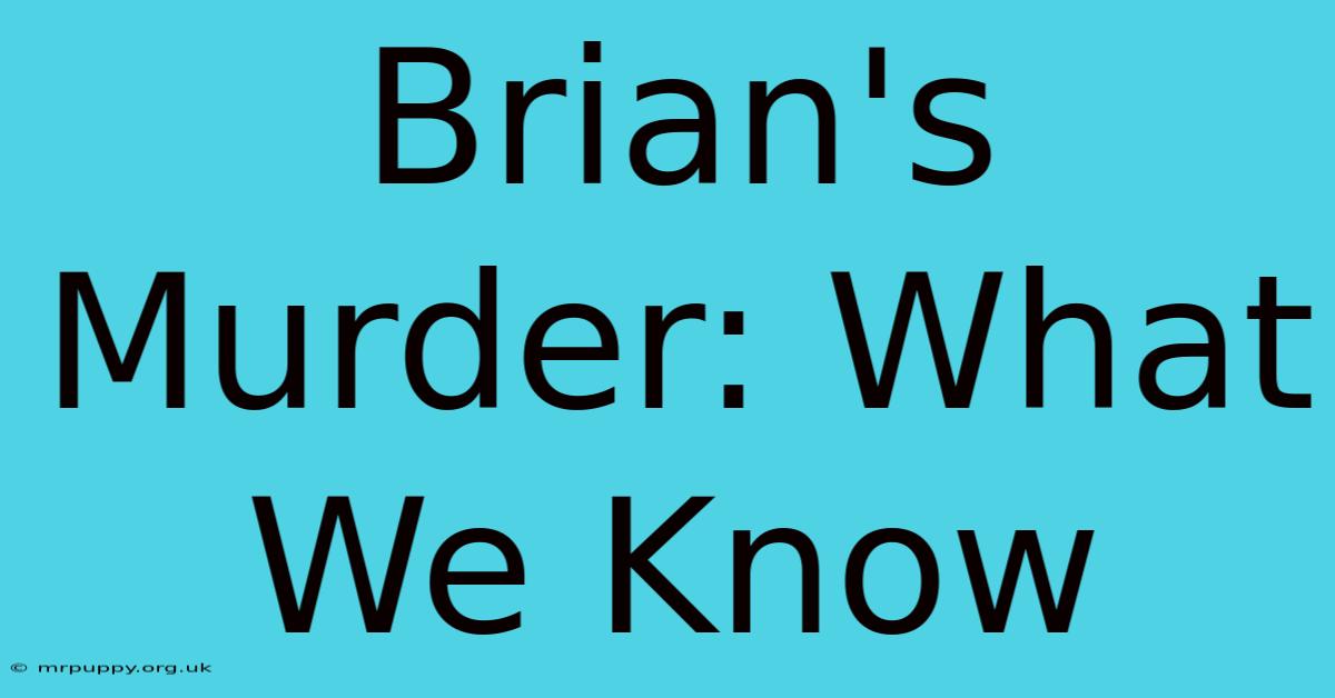 Brian's Murder: What We Know