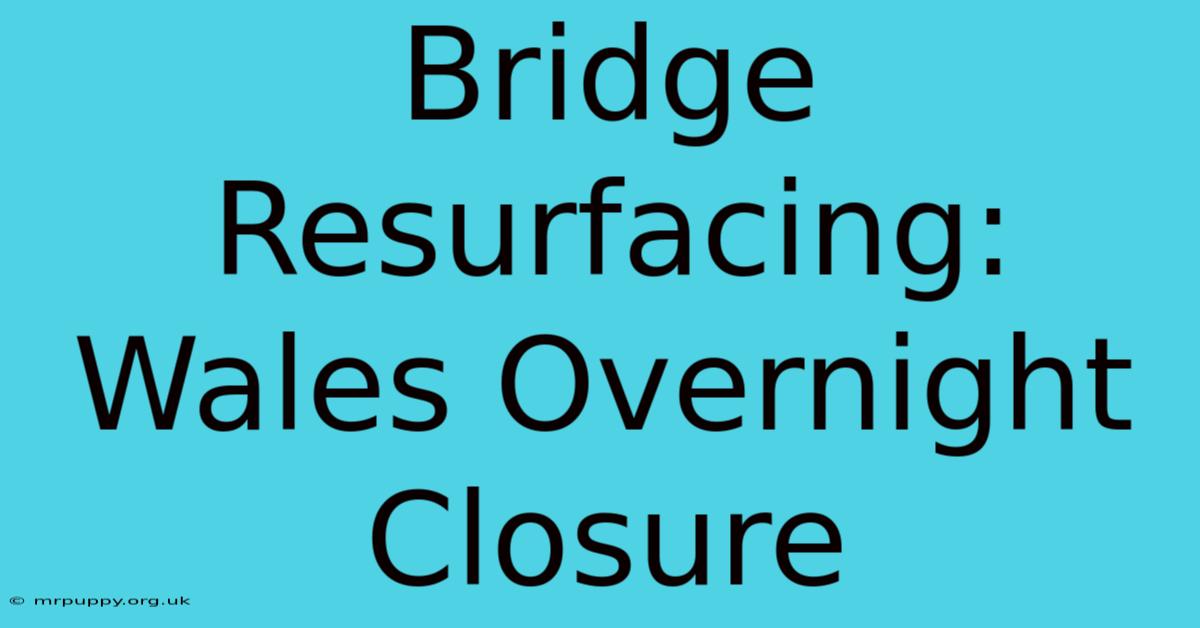 Bridge Resurfacing: Wales Overnight Closure