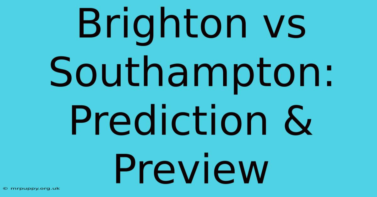 Brighton Vs Southampton: Prediction & Preview