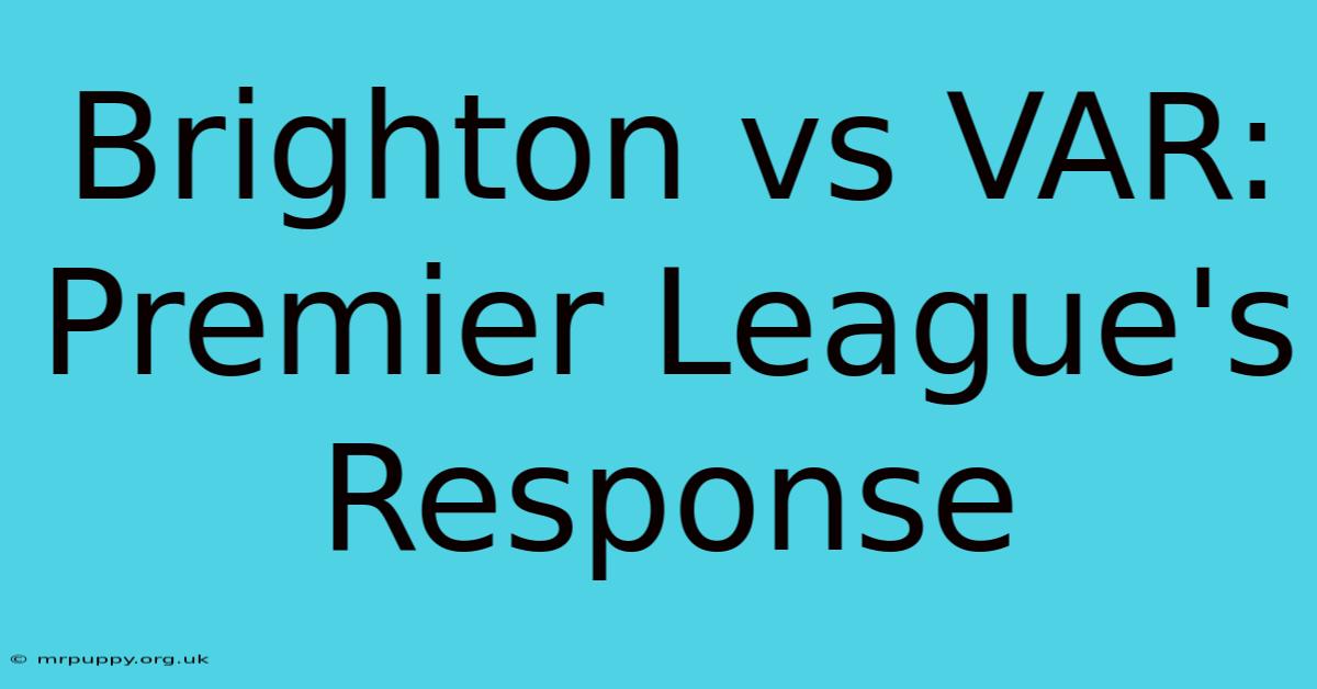 Brighton Vs VAR: Premier League's Response