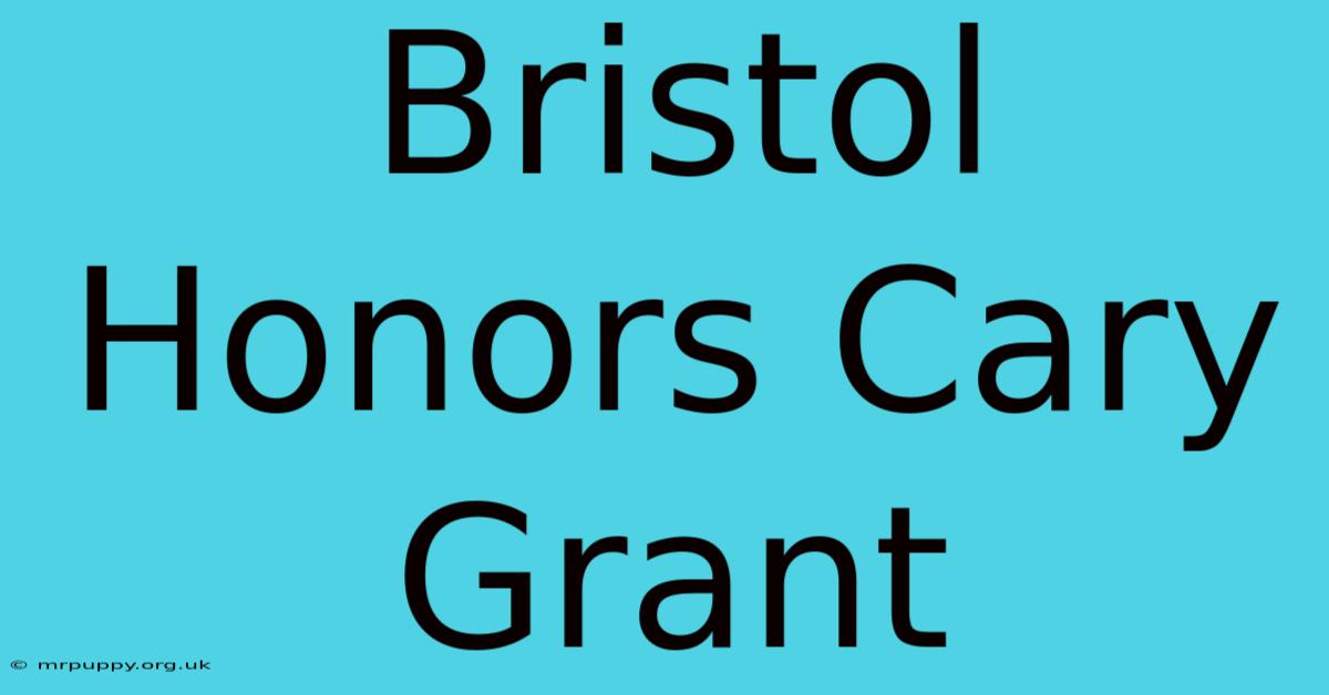 Bristol Honors Cary Grant