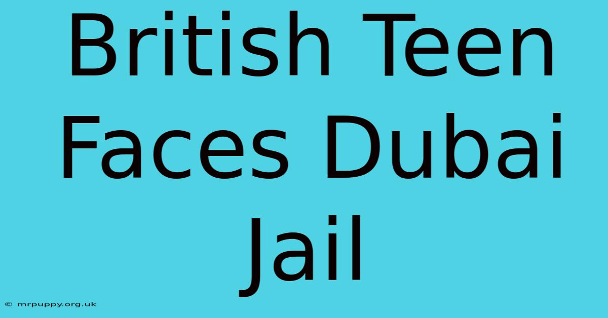 British Teen Faces Dubai Jail