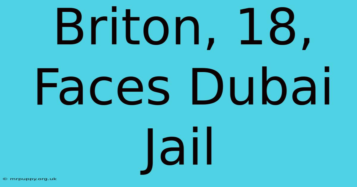 Briton, 18, Faces Dubai Jail