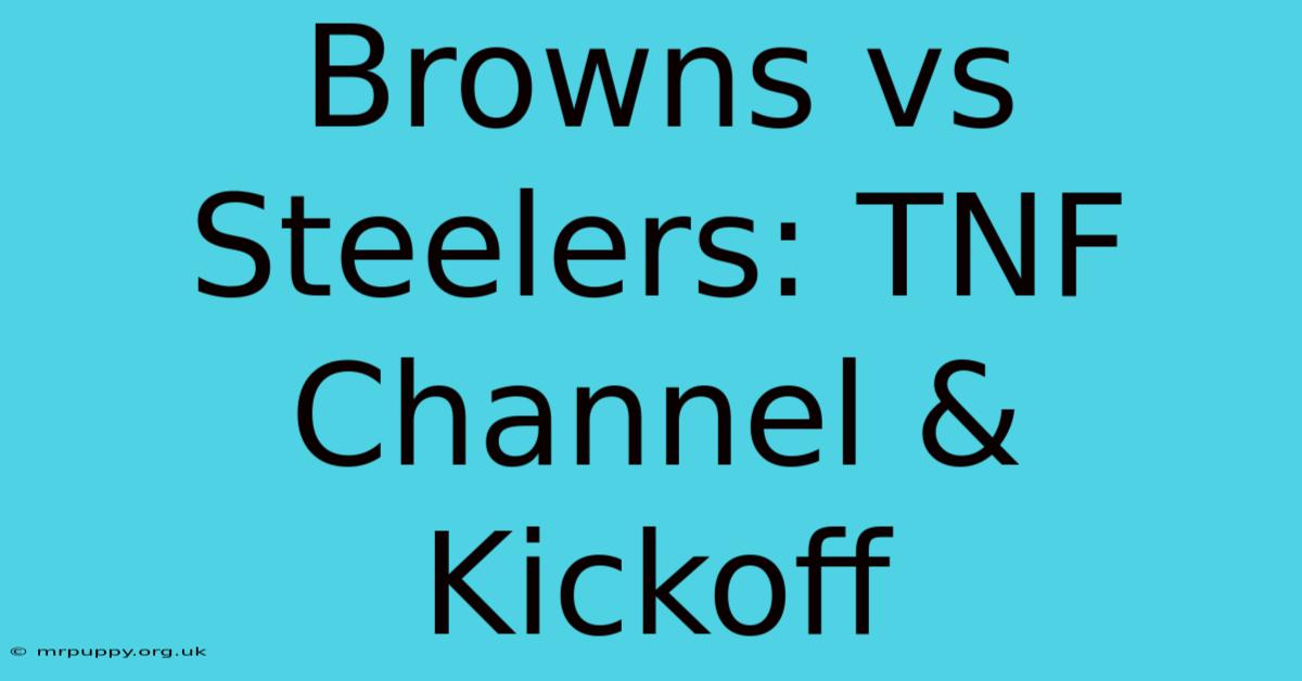 Browns Vs Steelers: TNF Channel & Kickoff