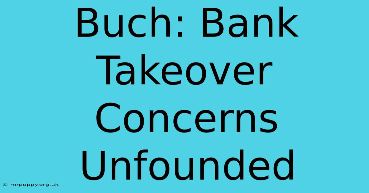 Buch: Bank Takeover Concerns Unfounded 