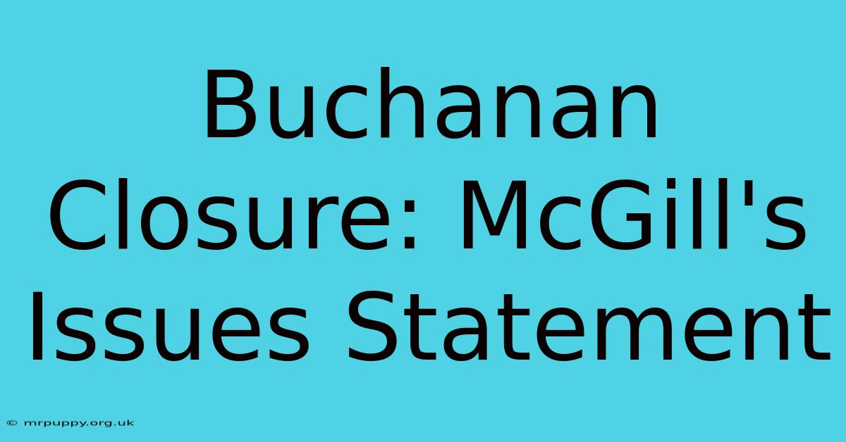 Buchanan Closure: McGill's Issues Statement