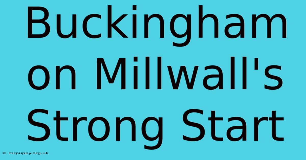 Buckingham On Millwall's Strong Start