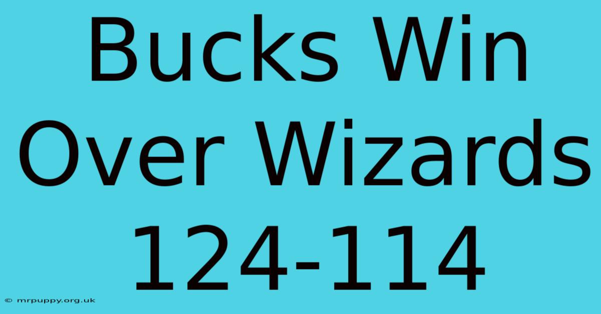 Bucks Win Over Wizards 124-114