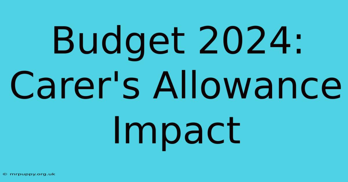 Budget 2024: Carer's Allowance Impact 