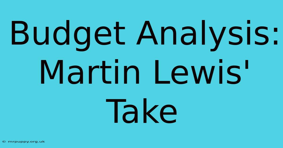 Budget Analysis: Martin Lewis' Take