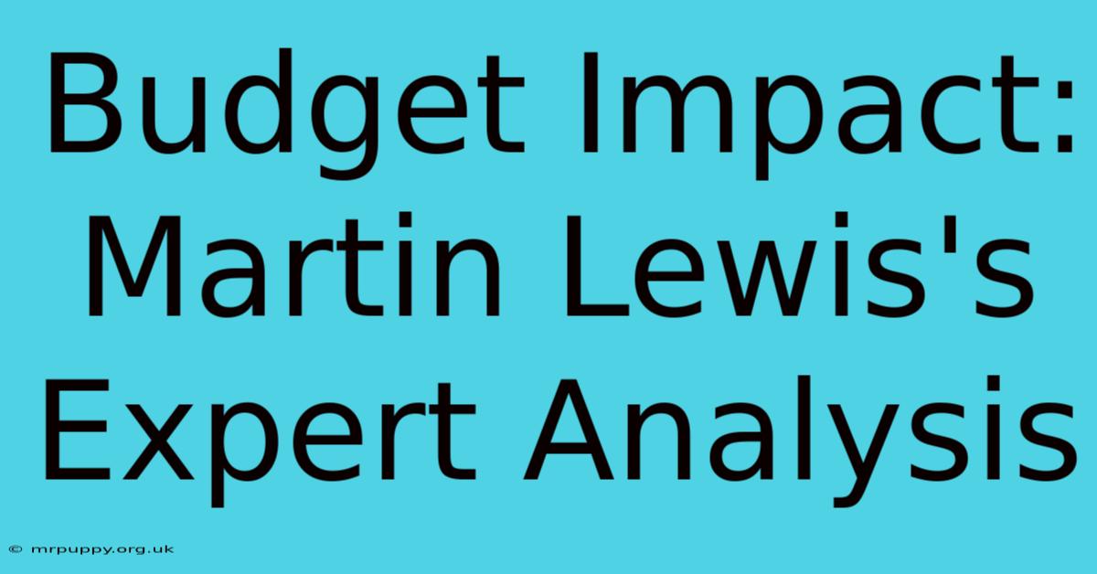 Budget Impact: Martin Lewis's Expert Analysis