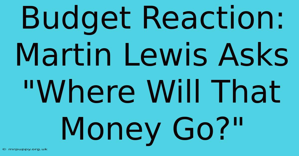 Budget Reaction: Martin Lewis Asks 