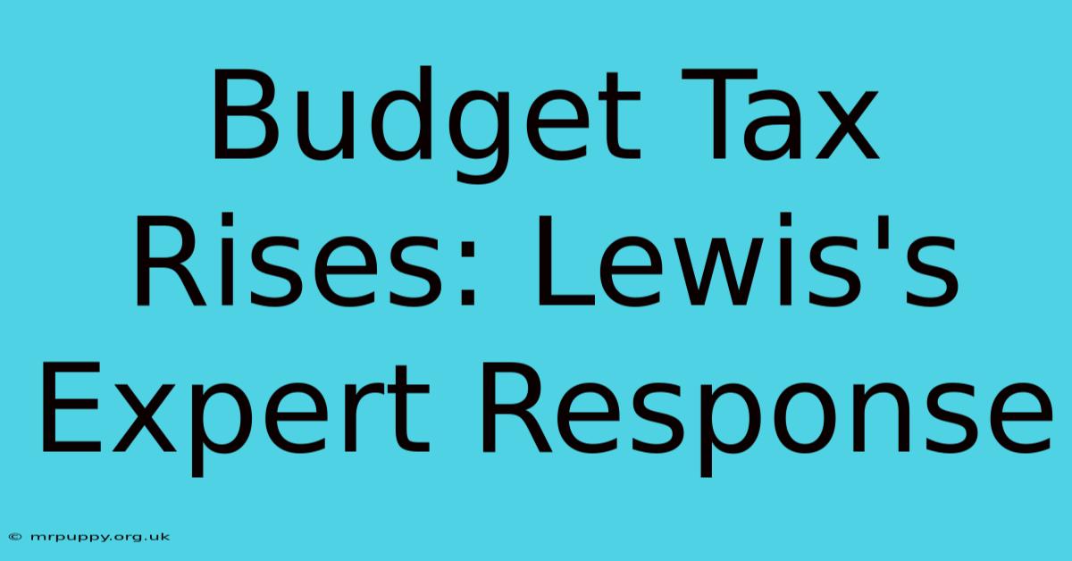 Budget Tax Rises: Lewis's Expert Response