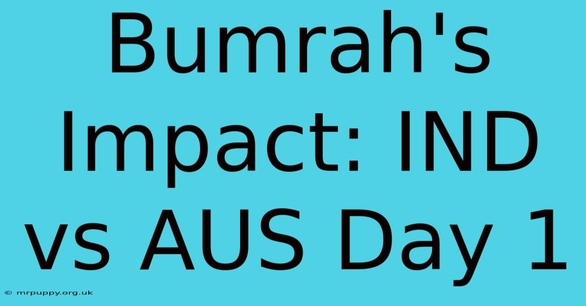 Bumrah's Impact: IND Vs AUS Day 1