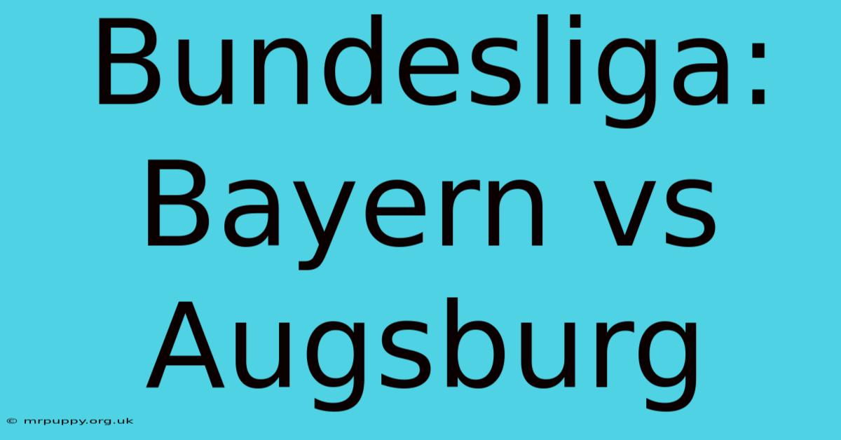 Bundesliga: Bayern Vs Augsburg