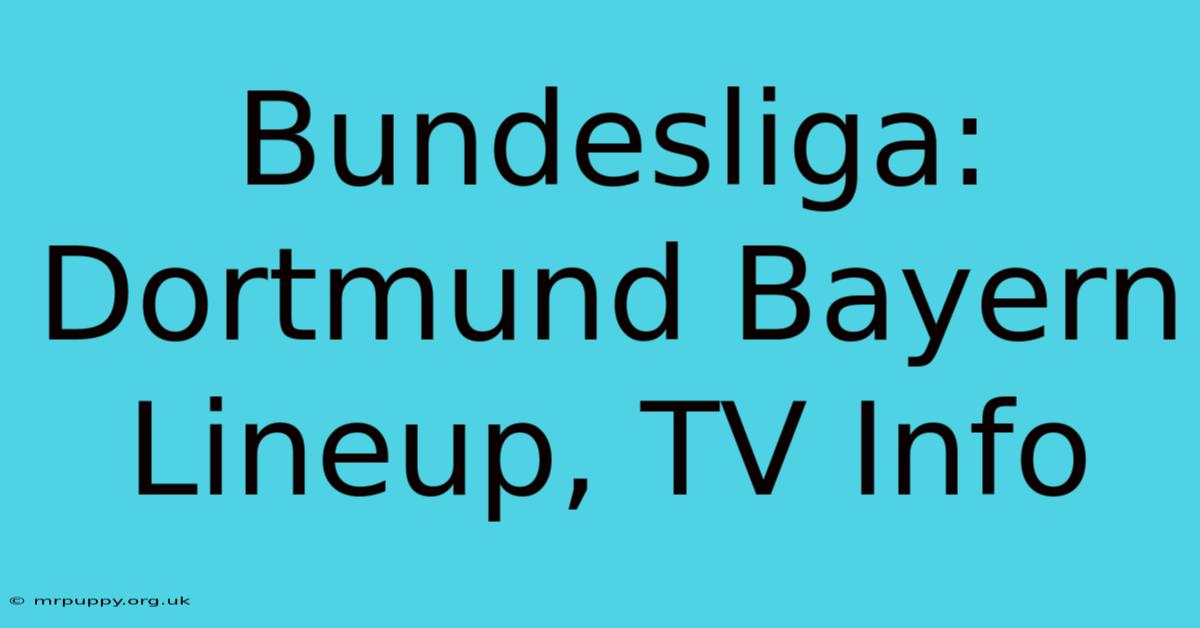 Bundesliga: Dortmund Bayern Lineup, TV Info