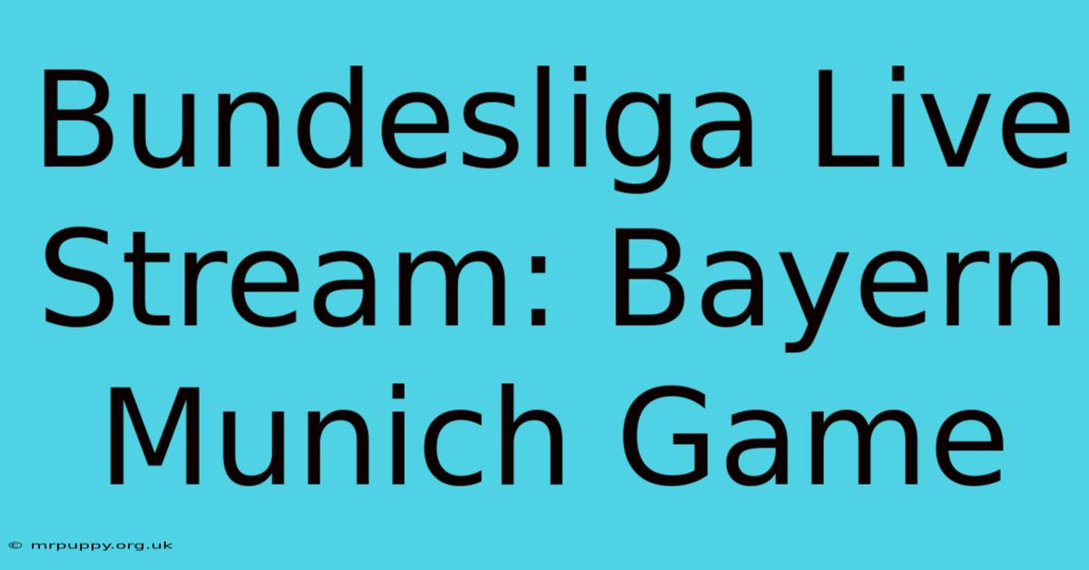 Bundesliga Live Stream: Bayern Munich Game