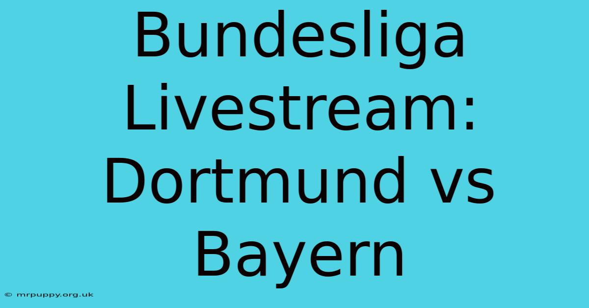 Bundesliga Livestream: Dortmund Vs Bayern