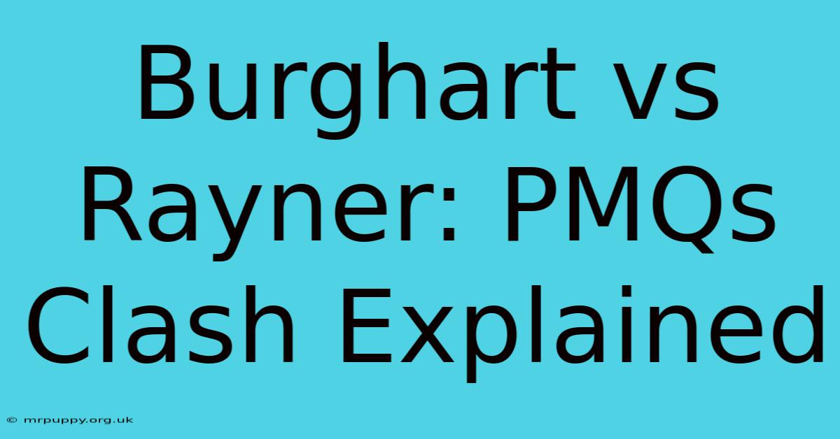 Burghart Vs Rayner: PMQs Clash Explained