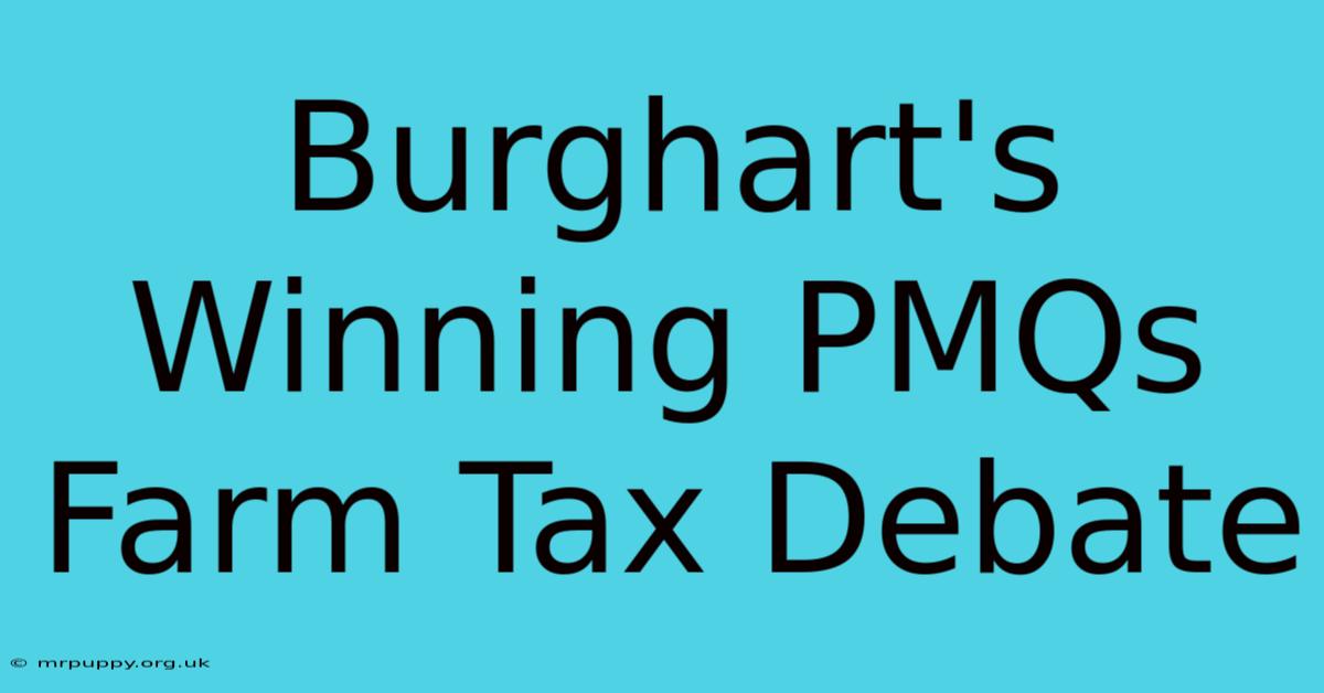 Burghart's Winning PMQs Farm Tax Debate