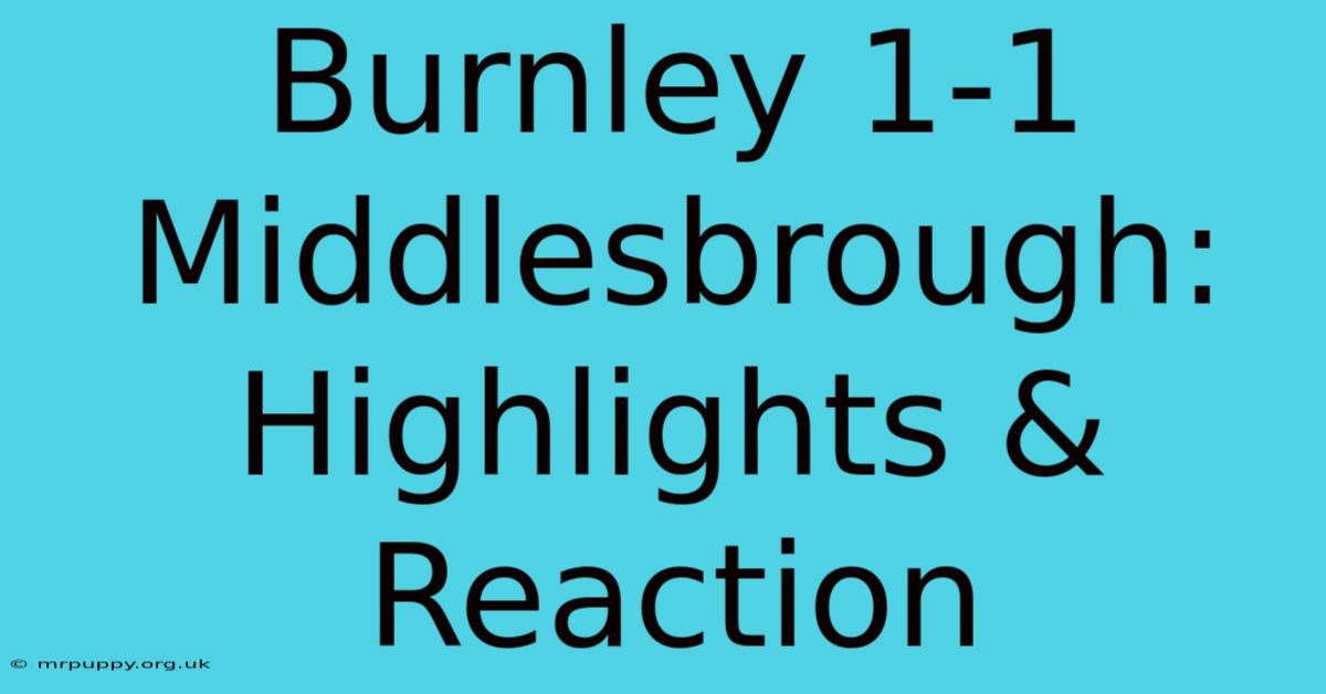 Burnley 1-1 Middlesbrough: Highlights & Reaction