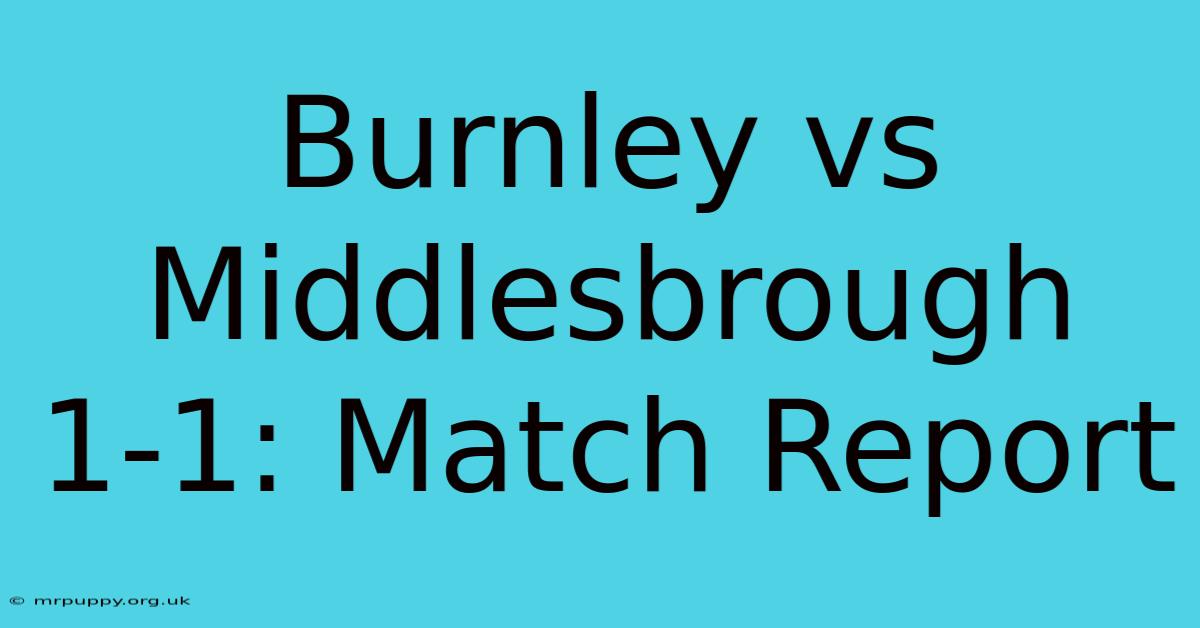 Burnley Vs Middlesbrough 1-1: Match Report