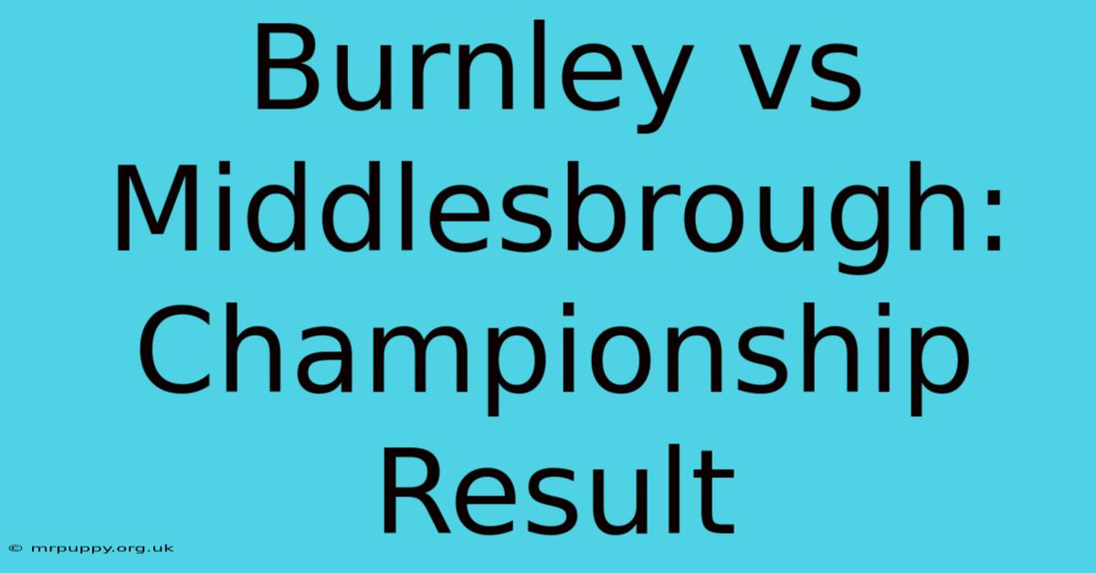 Burnley Vs Middlesbrough: Championship Result