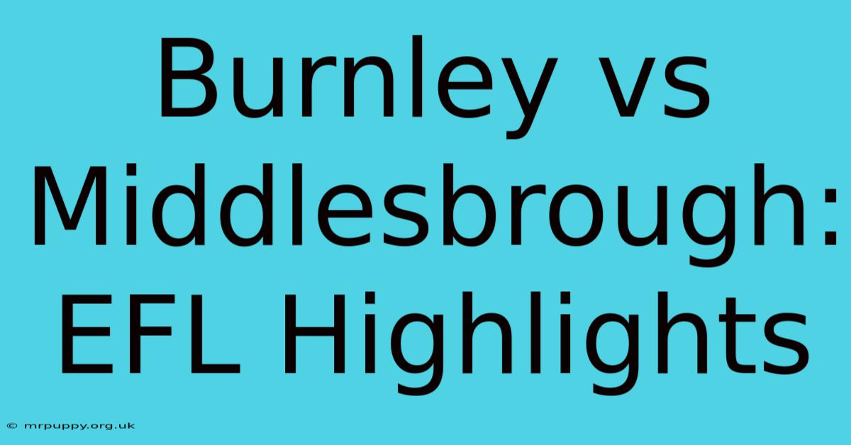 Burnley Vs Middlesbrough: EFL Highlights