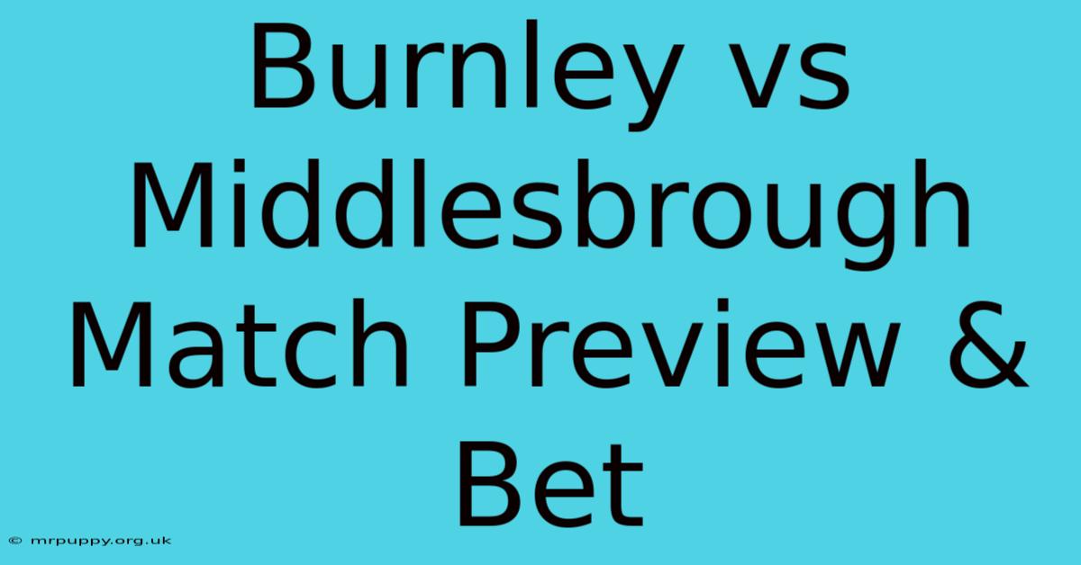 Burnley Vs Middlesbrough Match Preview & Bet