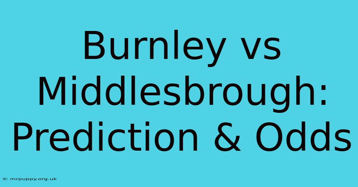 Burnley Vs Middlesbrough: Prediction & Odds