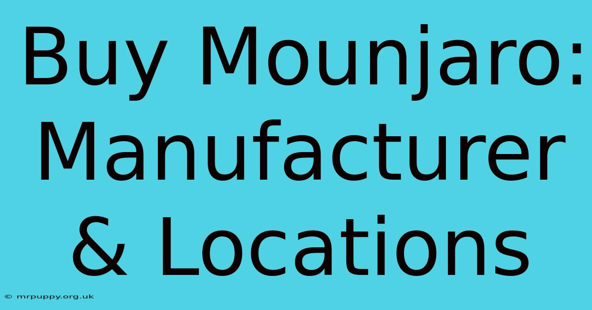 Buy Mounjaro: Manufacturer & Locations