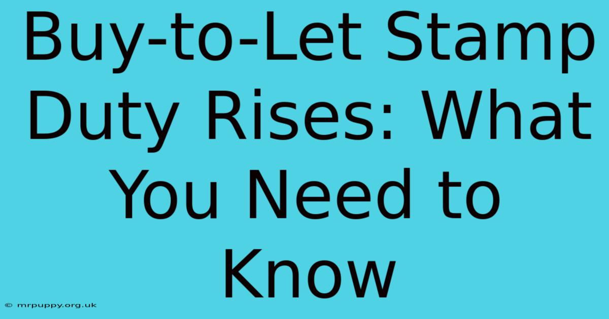 Buy-to-Let Stamp Duty Rises: What You Need To Know